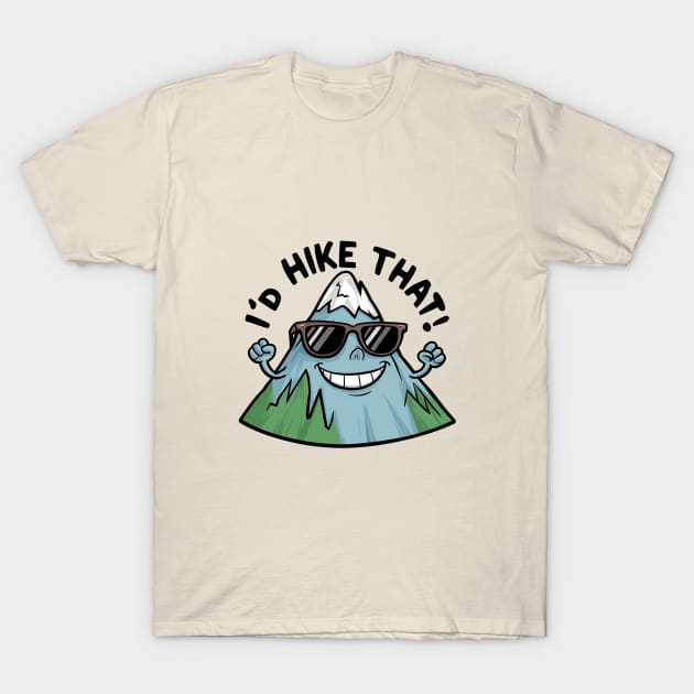 I’d Hike That! - funny hiking and camping T-Shirt by Epic Hikes